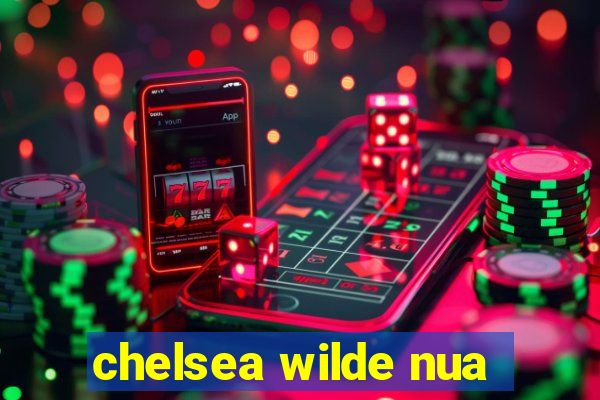 chelsea wilde nua